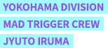 YOKOHAMA DIVISION MAD TRIGGER CREW JYUTO IRUMA