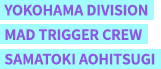 YOKOHAMA DIVISION MAD TRIGGER CREW SAMATOKI AOHITSUGI